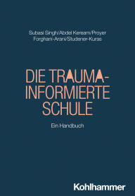 Title: Die Trauma-informierte Schule: Ein Handbuch, Author: Seyda Subasi Singh