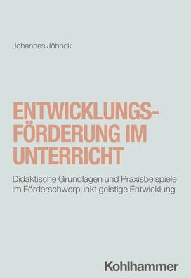 Entwicklungsforderung im Unterricht: Didaktische Grundlagen und Praxisbeispiele Forderschwerpunkt geistige Entwicklung
