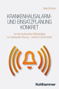 Free computer ebook downloads in pdf Krankenhausalarm- und Einsatzplanung konkret: Von der strukturierten Risikoanalyse zur individuellen Planung - Schritt fur Schritt erklart (English literature)
