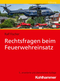 Title: Rechtsfragen beim Feuerwehreinsatz, Author: Ralf Fischer