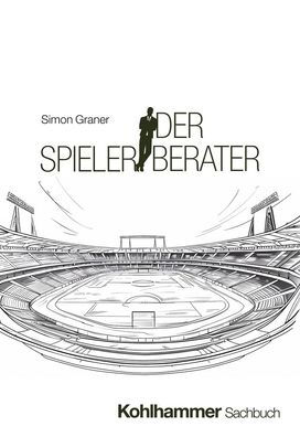 der Spielerberater: Fussballgeschaft, Transfermarkt und Ablauf von Spielertransfers