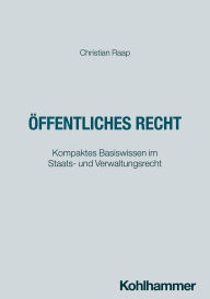 Title: Öffentliches Recht: Kompaktes Basiswissen im Staats- und Verwaltungsrecht, Author: Christian Raap