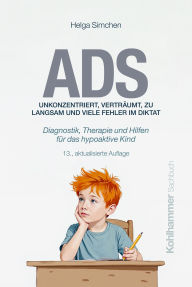 Title: ADS. Unkonzentriert, verträumt, zu langsam und viele Fehler im Diktat: Diagnostik, Therapie und Hilfen für das hypoaktive Kind, Author: Helga Simchen