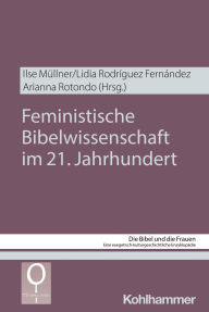 Title: Feministische Bibelwissenschaft im 21. Jahrhundert, Author: Ilse Müllner