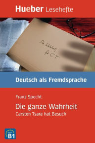 Title: Die ganze Wahrheit: Carsten Tsara hat Besuch.Deutsch als Fremdsprache / EPUB-Download, Author: Franz Specht