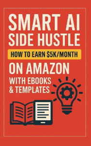 Title: Smart AI Side Hustle: How to Earn $5K/Month on Amazon with Ebooks & Templates:, Author: Dave Jones
