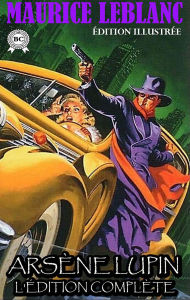 Title: Arsène Lupin. L'édition complète. Édition illustrée, Author: Maurice Leblanc