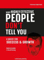 What Highly Effective People Don't Tell You: A Quest for Success & Growth