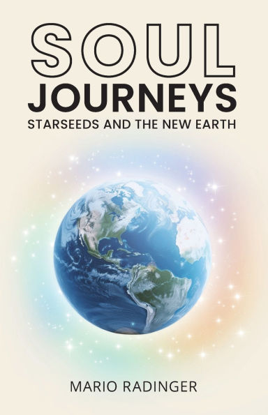 Soul Journeys: Starseeds and the New Earth