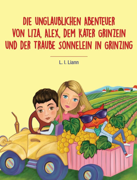 Die unglaublichen Abenteuer von Liza, Alex, dem Kater Grinzein und der Traube Sonnelein in Grinzing