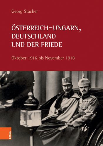 Osterreich-Ungarn, Deutschland und der Friede: Oktober 1916 bis November 1918