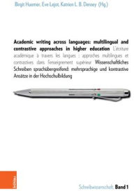 Title: Academic writing across languages: multilingual and contrastive approaches in higher education: L'ecriture academique a travers les langues: approches multilingues et contrastives dans l'enseignement superieur. Wissenschaftliches Schreiben sprachubergreif / Edition 1, Author: Katrien LB Deroey