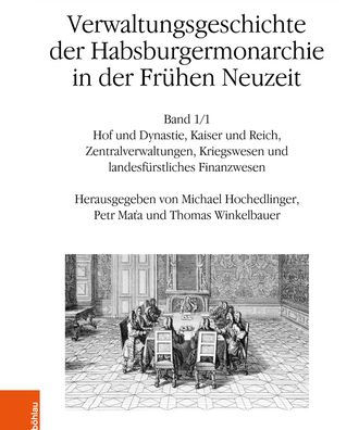 Verwaltungsgeschichte der Habsburgermonarchie in der Fruhen Neuzeit: Band 1: Hof und Dynastie, Kaiser und Reich, Zentralverwaltungen, Kriegswesen und landesfurstliches Finanzwesen