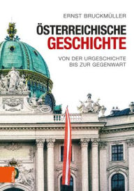 Title: Osterreichische Geschichte: Von der Urgeschichte bis zur Gegenwart, Author: Ernst Bruckmuller