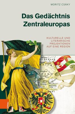 Das Gedachtnis Zentraleuropas: Kulturelle und literarische Projektionen auf eine Region