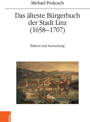 Das alteste Burgerbuch der Stadt Linz (1658-1707): Edition und Auswertung
