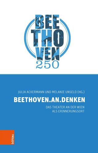 BEETHOVEN.AN.DENKEN: Das Theater an der Wien als Erinnerungsort