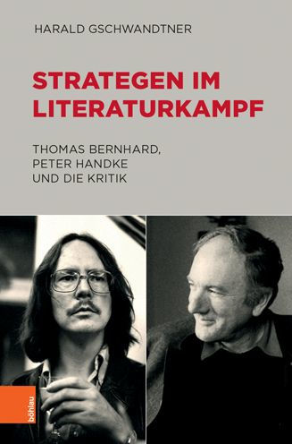 Strategen im Literaturkampf: Thomas Bernhard, Peter Handke und die Kritik