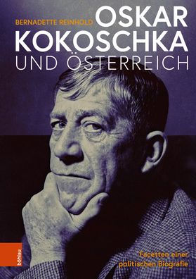 Oskar Kokoschka und Osterreich: Facetten einer politischen Biografie