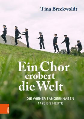 Ein Chor erobert die Welt: Die Wiener Sangerknaben 1498 bis heute
