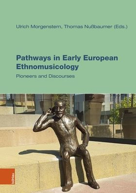 Pathways in Early European Ethnomusicology: Pioneers and Discourses
