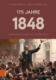 Title: 175 Jahre 1848: Liberalismus in Wien von 1848 bis heute, Author: Clemens Ableidinger
