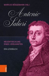 Title: Antonio Salieri: Neuentdeckung eines Verkannten. Ein Lesebuch, Author: Markus Boggemann
