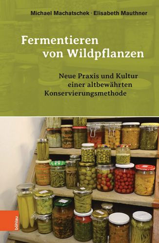 Fermentieren von Wildpflanzen: Praxis und Kultur einer altbewahrten Konservierungsmethode