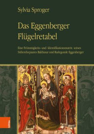 Title: Das Eggenberger Flugelretabel: Eine Frommigkeits- und Identifikationsmatrix seines Stifterehepaares Balthasar und Radegunde Eggenberger, Author: Sylvia Sproger