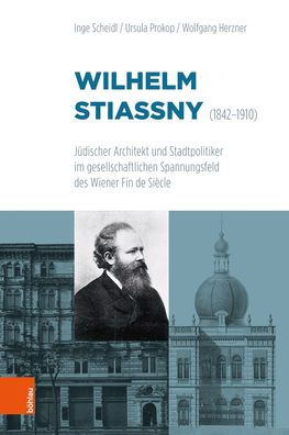 Wilhelm Stiassny (1842-1910): Judischer Architekt und Stadtpolitiker im gesellschaftlichen Spannungsfeld des Wiener Fin de Siecle