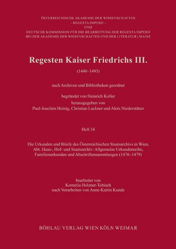 Regesten Kaiser Friedrichs III.: Die Urkunden und Briefe des Osterreichischen Staatsarchivs in Wien, Abt. Haus-, Hof- und Staatsarchiv: Allgemeine Urkundenreihe, Familienurkunden und Abschriftensammlungen (1476-1479)