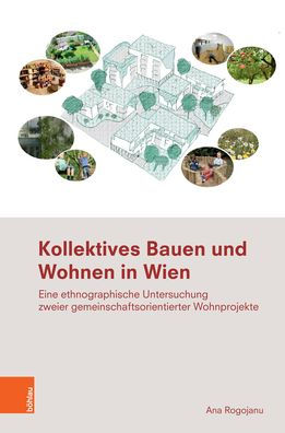 Kollektives Bauen und Wohnen in Wien: Eine ethnographische Untersuchung zweier gemeinschaftsorientierter Wohnprojekte