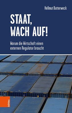 Staat, wach auf!: Warum die Wirtschaft einen externen Regulator braucht