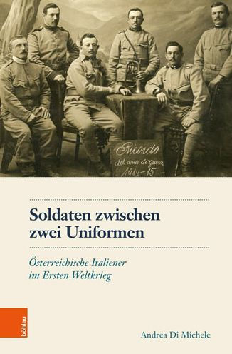 Soldaten zwischen zwei Uniformen: Osterreichische Italiener im Ersten Weltkrieg