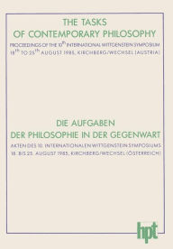Title: The Tasks of Contemporary Philosophy / Die Aufgaben der Philosophie in der Gegenwart: Proceedings of the 10th International Wittgenstein Symposium 18th to 25th August 1985, Kirchberg am Wechsel (Austria) / Akten des 10. Internationalen Wittgenstein Sympos, Author: Werner Leinfellner