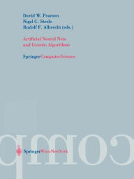 Title: Artificial Neural Nets and Genetic Algorithms: Proceedings of the International Conference in Roanne, France, 2003 / Edition 1, Author: David W. Pearson