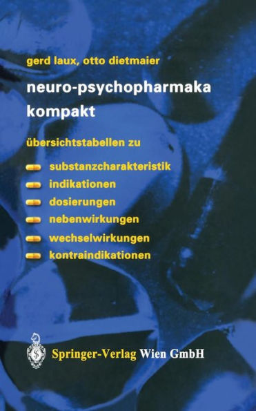 Neuro-Psychopharmaka kompakt: ï¿½bersichtstabellen zu Substanzcharakteristik, Indikationen, Dosierungen, Nebenwirkungen, Wechselwirkungen, Kontraindikationen