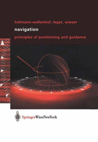 Title: Navigation: Principles of Positioning and Guidance / Edition 1, Author: B. Hofmann-Wellenhof