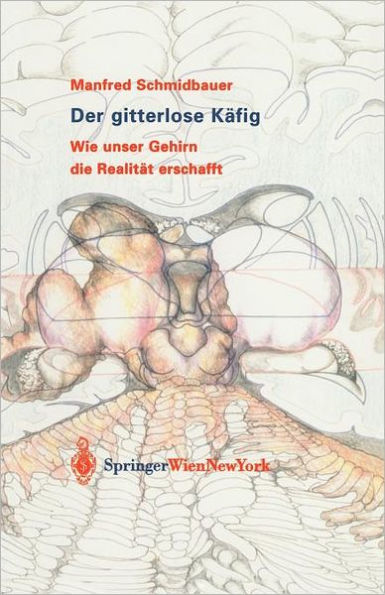 Der gitterlose Käfig: Wie unser Gehirn die Realität erschafft / Edition 1