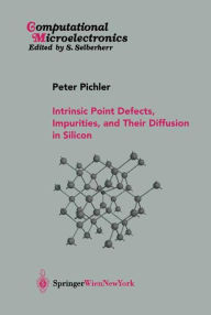 Title: Intrinsic Point Defects, Impurities, and Their Diffusion in Silicon / Edition 1, Author: Peter Pichler