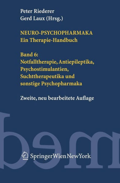 Neuro-Psychopharmaka. Ein Therapie-Handbuch: Band 6: Notfalltherapie, Antiepileptika, Psychostimulantien, Suchttherapeutika und sonstige Psychopharmaka