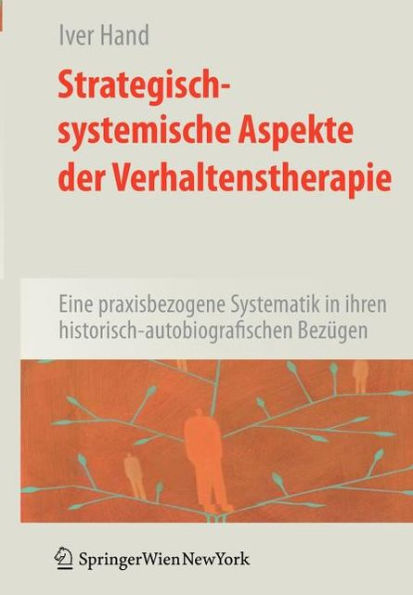 Strategisch-systemische Aspekte der Verhaltenstherapie: Eine praxisbezogene Systematik in ihren historisch-autobiografischen Bezï¿½gen / Edition 1