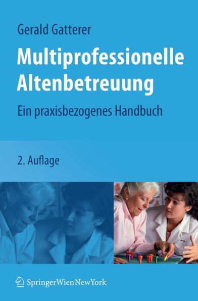 Multiprofessionelle Altenbetreuung: Ein praxisbezogenes Handbuch / Edition 2