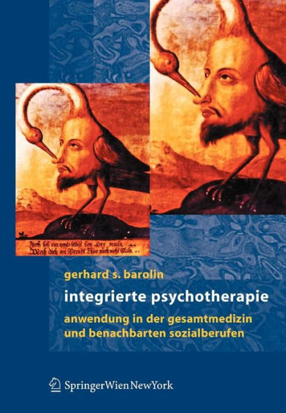 Integrierte Psychotherapie: Anwendungen in der Gesamtmedizin und benachbarten Sozialberufen / Edition 1