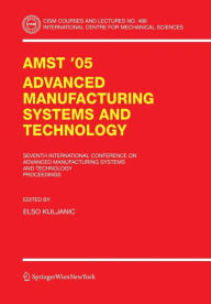 Title: AMST'05 Advanced Manufacturing Systems and Technology: Proceedings of the Seventh International Conference / Edition 1, Author: Elso Kuljanic