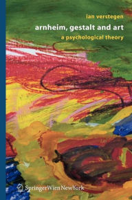 Title: Arnheim, Gestalt and Art: A Psychological Theory, Author: Ian Verstegen