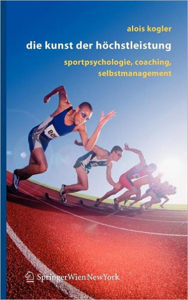 Die Kunst der Hï¿½chstleistung: Sportpsychologie, Coaching, Selbstmanagement / Edition 1