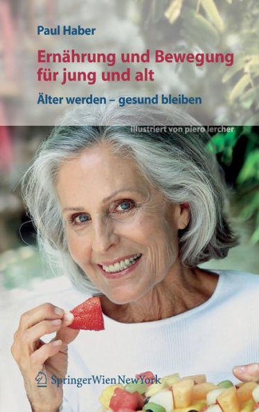 Ernï¿½hrung und Bewegung fï¿½r jung und alt: ï¿½lter werden - gesund bleiben / Edition 1