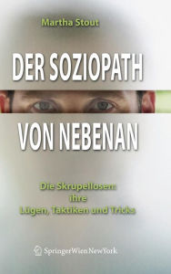 Title: Der Soziopath von nebenan: Die Skrupellosen: ihre Lï¿½gen, Taktiken und Tricks, Author: Martha Stout
