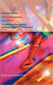 Title: Das Geheimnis des Kiver: Ein einfacher Weg zu mehr Lebensqualitï¿½t und Zufriedenheit / Edition 1, Author: Leonhard Kubizek